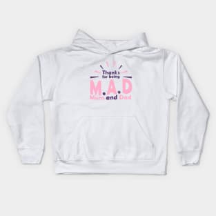 Thanks for being M.A.D ( Mom and Dad) Kids Hoodie